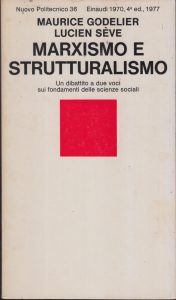 Maurice Godelier e Lucien Sève – Marxismo e Strutturalismo. Un Dibattito a Due Voci sui Fondamenti delle Scienze Sociali (1970)