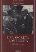 Emil Cioran, Mircea Eliade - Una Segreta Complicità. Lettere 1933-1983 (2019)