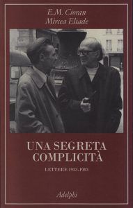Emil Cioran, Mircea Eliade – Una Segreta Complicità. Lettere 1933-1983 (2019)