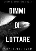 Charlotte Byrd - Dimmi di smettere Vol. 5. Dimmi di lottare (2020)