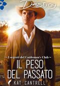 Kat Cantrell - I segreti del Cattleman's Club Vol. 5. Il peso del passato (2017)