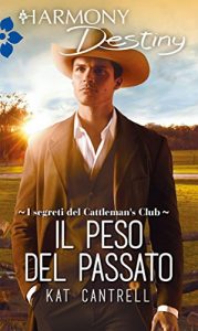 Kat Cantrell – I segreti del Cattleman’s Club Vol. 5. Il peso del passato (2017)