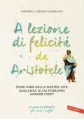 Damien Clerget-Gurnaud - A Lezione di Felicità da Aristotele (2013)