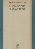 Vladimir Jankélévitch - Il Non So Che e il Quasi Niente (1987)