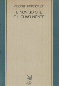 Vladimir Jankélévitch – Il Non So Che e il Quasi Niente (1987)