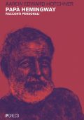 Aaron Edward Hotchner - Papà Hemingway. Racconti personali (2022)