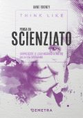 Anne Rooney - Think like. Pensa da scienziato (2022)