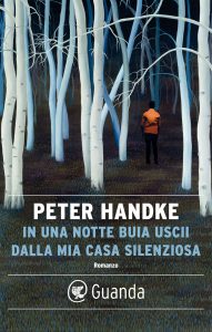Peter Handke – In una notte buia uscii dalla mia casa silenziosa (2022)