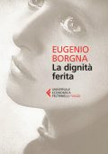 Eugenio Borgna - La dignità ferita (2015)