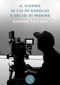 Simone Tricomi - Il giorno in cui mi svegliai e decisi di morire (2022)