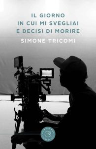 Simone Tricomi – Il giorno in cui mi svegliai e decisi di morire (2022)