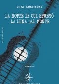 Luca Bonaffini - La notte in cui spuntò la luna dal monte (2015)