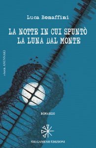 Luca Bonaffini – La notte in cui spuntò la luna dal monte (2015)