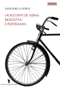 Salvatore La Porta – I racconti di Azina: bicicletta e partigiana (2014)