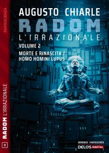 Augusto Chiarle – Radom L’Irrazionale Vol. 2. Morte e rinascita / Homo homini lupus (2022)