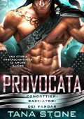 Tana Stone - Provocata. Condottieri razziatori dei vandar 6 (2022)
