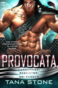 Tana Stone – Provocata. Condottieri razziatori dei vandar 6 (2022)