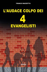 Franco Mazzetta – L’audace colpo dei quattro “evangelisti” (2022)