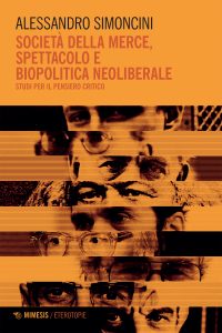 Alessandro Simoncini – Società della merce, spettacolo e biopolitica neoliberale (2022)