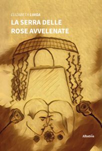 Elizabeth Linga – La serra delle rose avvelenate (2022)