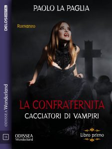 Paolo La Paglia – La confraternita Vol.1. Cacciatori di vampiri (2019)