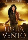 A. L. Knorr - Figlia del vento (Le figlie degli elementi Vol. 5) (2022)