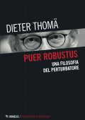 Dieter Thomä - Puer Robustus. Una Filosofia del Perturbatore (2022)
