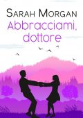 Sarah Morgan - Abbracciami, dottore (2021)