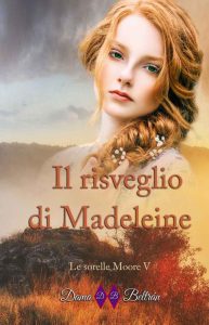 Dama Beltrán – Il risveglio di Madeleine: La forza dell’amore (Le sorelle Moore Vol. 5) (2022)