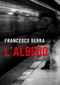 Francesco Serra - L'albedo (2022)