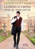 Sasha Cottman - Lezioni d’Amore per il Visconte. Nobili Signori 1 (2022)