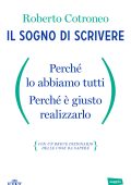 Roberto Cotroneo - Il sogno di scrivere. Perché lo abbiamo tutti. Perché è giusto realizzarlo (2014)
