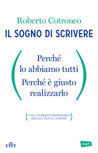 Roberto Cotroneo – Il sogno di scrivere. Perché lo abbiamo tutti. Perché è giusto realizzarlo (2014)