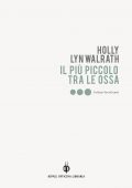 Holly Lyn Walrath - Il più piccolo tra le ossa (2022)