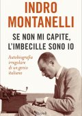 Indro Montanelli - Se non mi capite, l'imbecille sono io (2022)