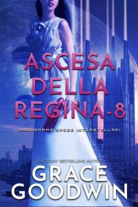 Grace Goodwin – Programma Spose Interstellari: Ascension Saga. Ascesa della Regina Vol. 8 (2022)