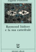 Edgardo Franzosini - Raymond Isidore e la sua cattedrale (2022)