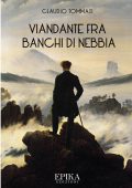 Claudio Tommasi - Viandante fra banchi di nebbia (2017)