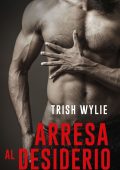 Trish Wylie - Arresa al desiderio (2019)