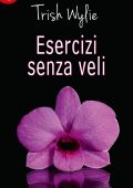 Trish Wylie - Esercizi senza veli (2015)