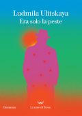Ludmila Ulitskaya - Era solo la peste (2022)