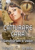 S.E. Smith - Catturare Cara (I Signori Draghi di Valdier vol. 2) (2022)