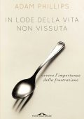 Adam Phillips - In lode della vita non vissuta (2013)