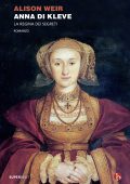Alison Weir - Anna di Kleve. La regina dei segreti (2021)