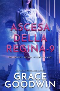 Grace Goodwin – Programma Spose Interstellari: Ascension Saga. Ascesa della Regina Vol. 9 (2022)