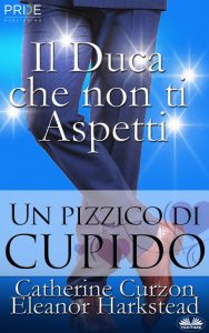 Eleanor Harkstead, Catherine Curzon – Un pizzico di Cupido. Il Duca Che Non Ti Aspetti (2022)