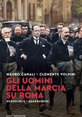 Mauro Canali, Clemente Volpini - Gli uomini della marcia su Roma (2022)