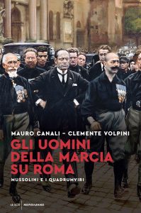 Mauro Canali, Clemente Volpini – Gli uomini della marcia su Roma (2022)