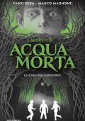 Fabio Geda, Marco Magnone - I segreti di Acquamorta. La casa dell'assassino (2022)