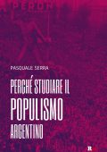 Pasquale Serra - Perché studiare il populismo argentino (2022)